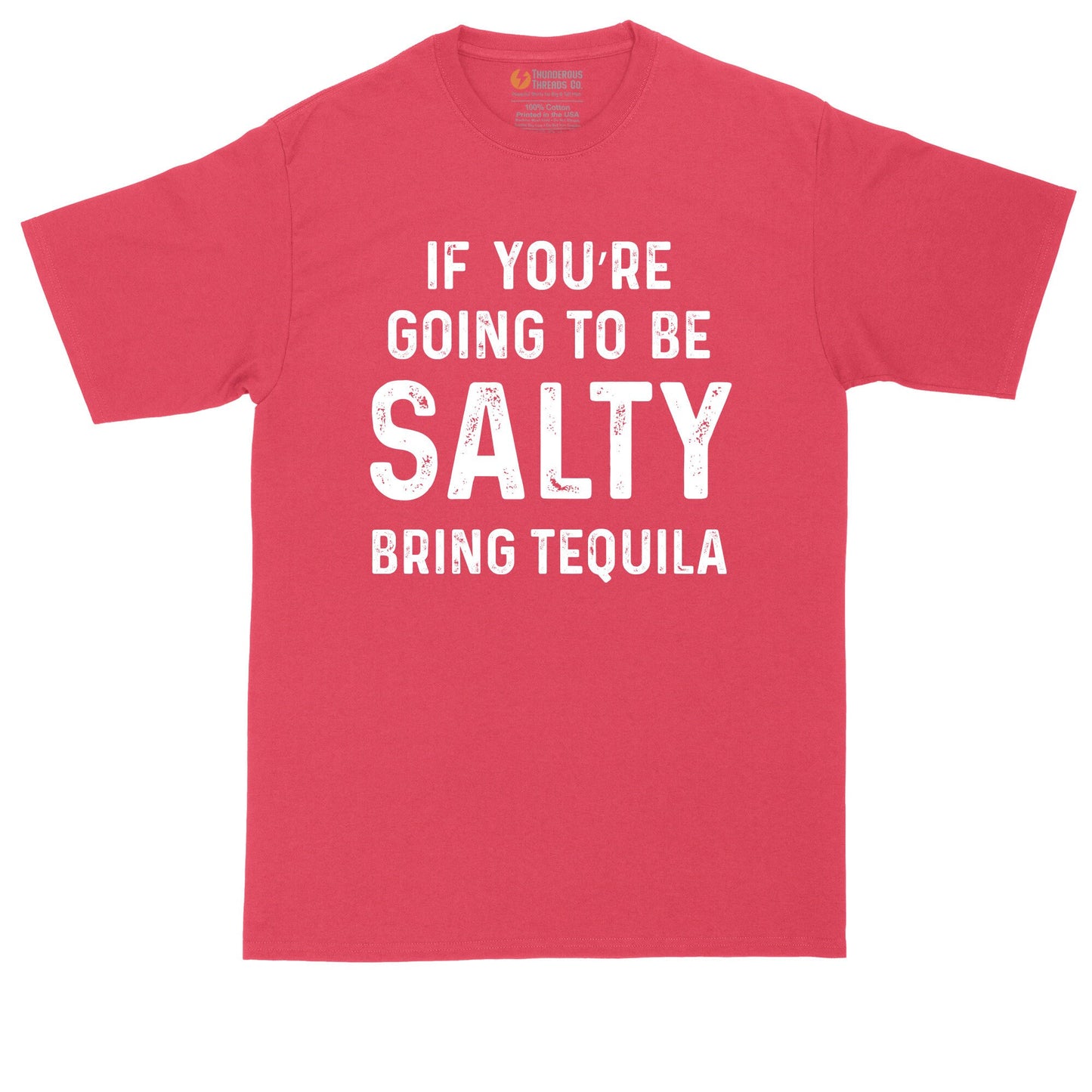 If Your Going to Be Salty Bring Tequila | Mens Big and Tall T-Shirt | Taco Tuesday | Taco Night Shirt | Sarcastic Shirt | Funny T-Shirt