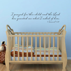 I prayed for this child and the Lord has granted me what I asked of him Wall Decal - Bible Verse Christian Decor - 1 Samuel 1:27