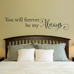 You will forever be my Always Wall Decal - Love Quote - Couple Decor