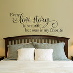 Love Story Wall Decal | Every love story is beautiful, but ours is my favorite Vinyl Decal Quote