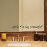 Make this day wonderful Decal | Bathroom vinyl | Mirror decal
