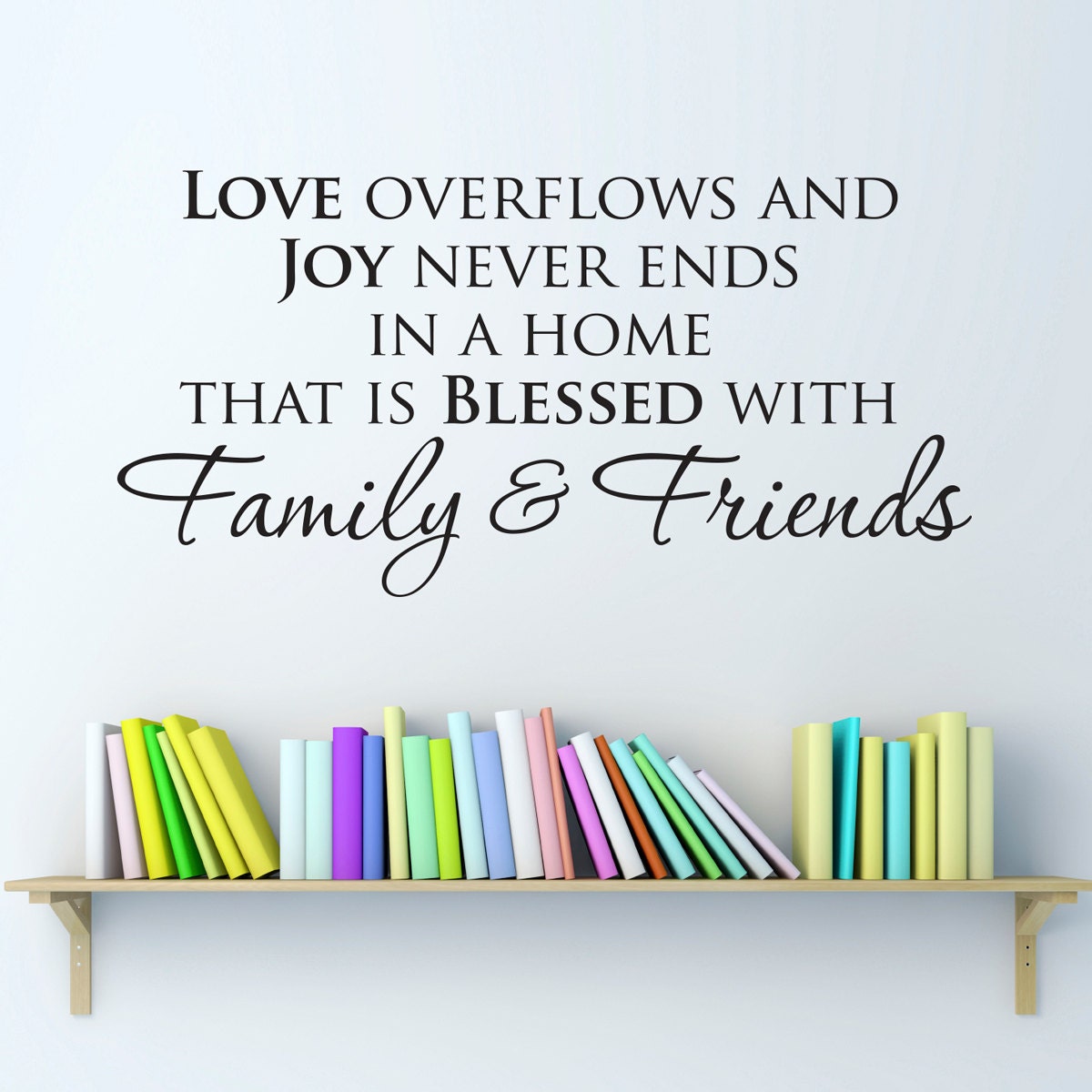 Family & Friends Wall Decal - love overflows - joy never ends - Home Wall Decal - Medium