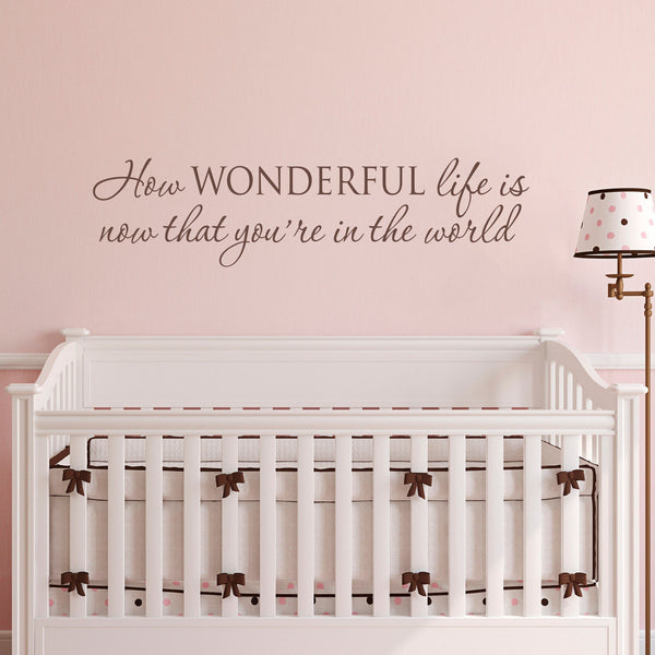 How Wonderful life is now that you're in the world Decal | Nursery Decor | Baby Vinyl Decal